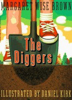 The Diggers - Margaret Wise Brown, Daniel Kirk