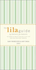 The Lilaguide: San Francisco Bay Area, 2003: New Parent Survival Guide to Shopping, Activities, Restaurants and More.. - Oli Mittermaier