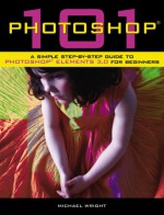 Photoshop 101: A Simple Step-By-Step Guide for Beginners - Michael Wright