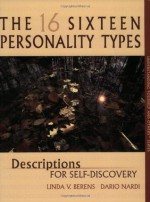 The Sixteen Personality Types: Descriptions for Self-Discovery - Linda V. Berens