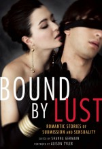 Bound by Lust: Romantic Stories of Submission and Sensuality - Shanna Germain, Alison Tyler