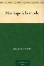 Marriage a la mode (免费公版书) - Humphry Ward