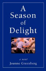 A Season of Delight - Joanne Greenberg