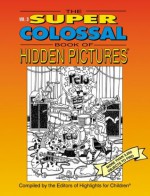 The Super Colossal Book of Hidden Pictures: More Than 2,200 Objects to Find(Vol. 3) - Highlights for Children