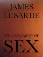 The Apartment of Sex - James Lusarde