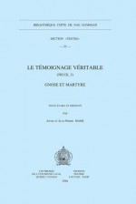 Le Temoignage Veritable (NH IX, 3). Gnose Et Martyre - E. Peters, Mahe Aj -P, A. Mahe