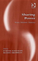 Sharing Power: Women, Parliament, Democracy - Manon Tremblay