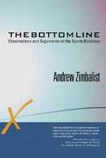 The Bottom Line: Observations and Arguments on the Sports Business - Andrew S. Zimbalist