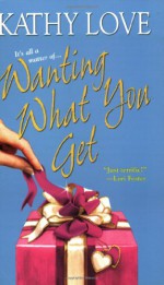 Wanting What You Get - Kathy Love