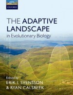 The Adaptive Landscape in Evolutionary Biology - Erik Svensson, Ryan Calsbeek