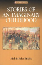 Stories Of An Imaginary Childhood - Melvin Jules Bukiet