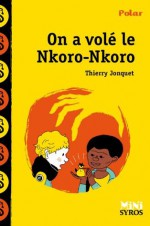 On a volé le Nkoro-Nkoro (Mini Syros Polar) (French Edition) - Thierry Jonquet, Benjamin Adam