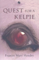 Quest for a Kelpie - Frances Mary Hendry