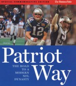 Patriot Way: The Road to a Modern NFL Dynasty - The Boston Globe, The Boston Globe