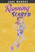 Running Scared (Jake Maddox: Jake Maddox Girl Sports Stories) - Jake Maddox, Katie Wood