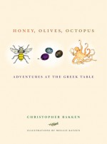 Honey, Olives, Octopus: Adventures at the Greek Table - Christopher Bakken, Mollie Katzen