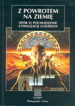 Z powrotem na ziemię. Spór o pochodzenie cywilizacji ludzkich. - Andrzej Kajetan Wróblewski