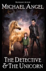 The Detective & The Unicorn - Michael Angel