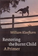 Restoring the Burnt Child: A Primer - William Kloefkorn