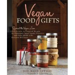 Vegan Food Gifts: Spread the Vegan Love DIY-Style with 100 Inspired Recipes for Homemade Baked Goods, Preserves, and Other Edible Gifts Everyone Will Love - Joni Marie Newman, Celine Steen, Kurt Halsey