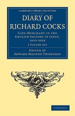 Diary of Richard Cocks, Cape-Merchant in the English Factory in Japan, 1615-1622 2-Volume Set - Richard Cocks, Edward Maunde Thompson