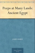 Peeps at Many Lands: Ancient Egypt - James Baikie