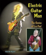Electric Guitar Man: The Genius Of Les Paul - Edwin Brit Wyckoff