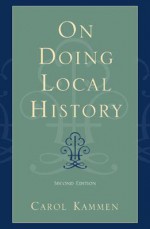 On Doing Local History (American Association for State and Local History Book Series) - Carol Kammen, Terry A. Barnhart