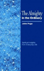 The Almighty in the Ordinary - John Page