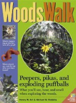 Woodswalk: Peepers, Porcupines & Exploding Puff Balls! What You'll See, Hear & Smell When Exploring the Woods. - Henry W. Art, Michael W. Robbins