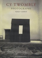 Photographs, 1951-2007 - Cy Twombly, Laszlo Glozer