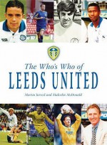 The Who's Who Of Leeds United (Whos Who Of) - Martin Jarred, Malcolm McDonald