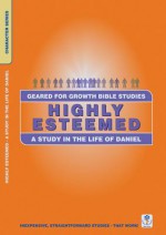 Highly Esteemed: A Study in the Life of Daniel - Word Worldwide