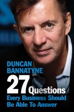 37 Questions Everyone in Business Needs to Answer - Duncan Bannatyne