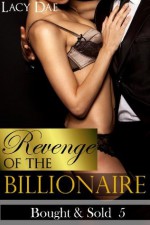 Revenge of the Billionaire (Billionaire Erotic Romance) (Bought & Sold) - Lacy Dae