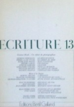 Ecriture 13 - Bertil Galland, Gustave Roud, Georges Borgeaud, Pierre-Alain Tâche, Marie-José Piguet, Jérôme Garcin, Etienne Barilier, Alexandre Voisard, François Bonnet, Maurice Chappaz, Marcel Arland, François Nourissier, Georges-Emmanuel Clancier, Jean Starobinski, Jean Rousset, Je