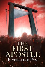 The First Apostle - Katherine Pym