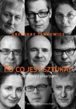 Po co jest sztuka? Rozmowy z pisarzami, cz. 2 - Grzegorz Jankowicz