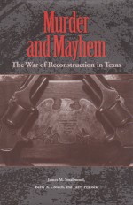 Murder and Mayhem: The War of Reconstruction in Texas - James Smallwood, Barry A. Crouch, Larry Peacock