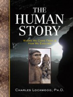 The Human Story: Where We Come From & How We Evolved - Charles Lockwood