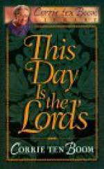 This Day Is the Lord's - Corrie ten Boom, Corrie ten Boom