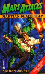 Mars Attacks #1: Martian Deathtrap (Mars Attacks) - Nathan Archer, Lawrence Watt-Evans