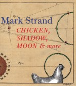 Chicken, Shadow, Moon & More - Mark Strand