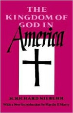 The Kingdom of God in America - H. Richard Niebuhr, Martin E. Marty