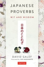 Japanese Proverbs: Wit and Wisdom - David Galef, Jun Hashimoto