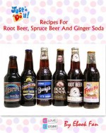 Recipes For Root Beer, Spruce Beer And Ginger Soda: Make Your Own Drink From The Comfort Of Your Own Home! SSS+++ - eBook Fan