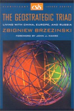 The Geostrategic Triad: Living with China, Europe, and Russia (Significant Issues Series) - Zbigniew Brzezinski, John J. Hamre