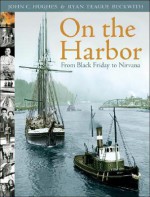 On the Harbor: From Black Friday to Nirvana - John C. Hughes