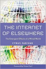 The Internet of Elsewhere: The Emergent Effects of a Wired World - Cyrus Farivar, Vinton G. Cerf