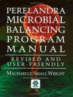 Perelandra Microbial Balancing Program Manual: Revised and User-Friendly - Machaelle Small Wright